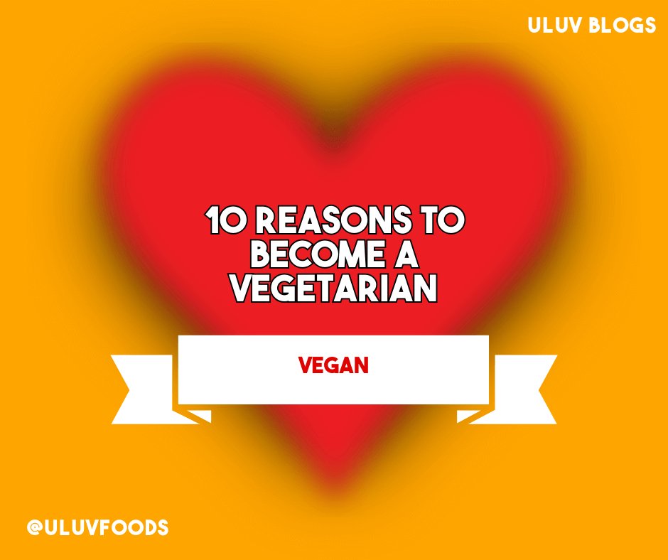 10 reasons to become a vegetarian - U-LUV Foods