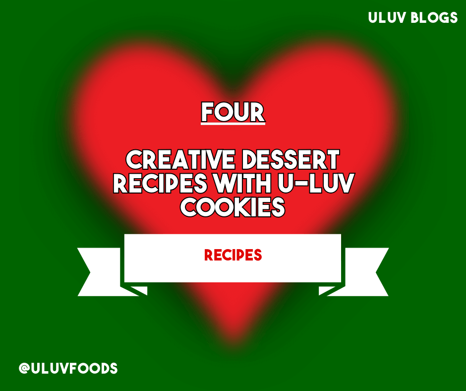 Indulge in Cookie Heaven: Creative Dessert Recipes with U-LUV Cookies - U-LUV Foods