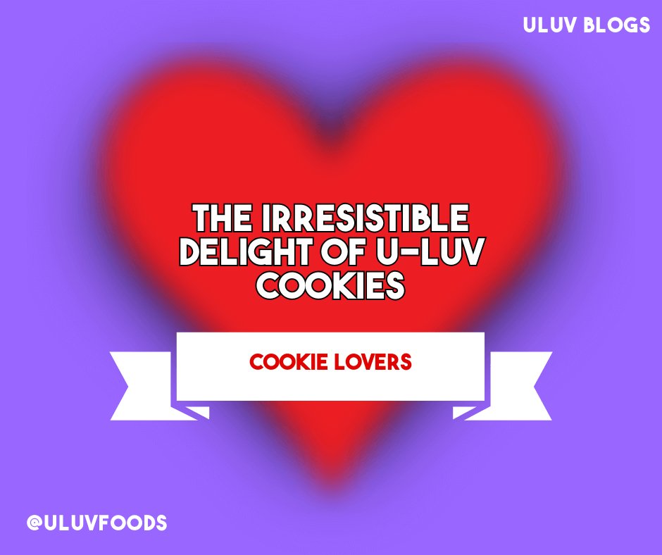 The Irresistible Delight of U-LUV Foods' Cookies - U-LUV Foods