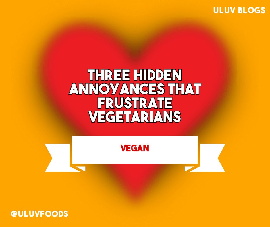Three hidden annoyances that frustrate vegetarians - U-LUV Foods